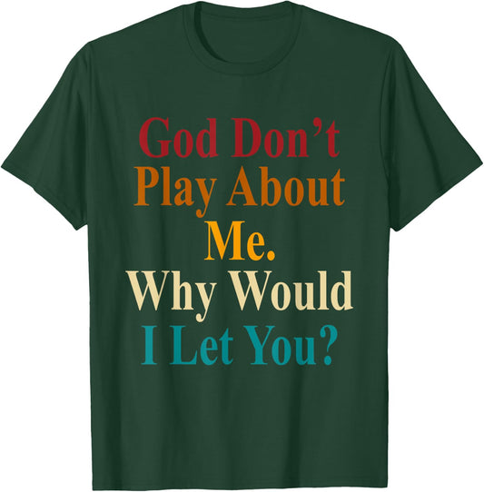 God Don't Play About Me. Why Would I Let You Vintage T-Shirt - T-Shirt | Forest