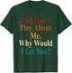 God Don't Play About Me. Why Would I Let You Vintage T-Shirt - T-Shirt | Forest