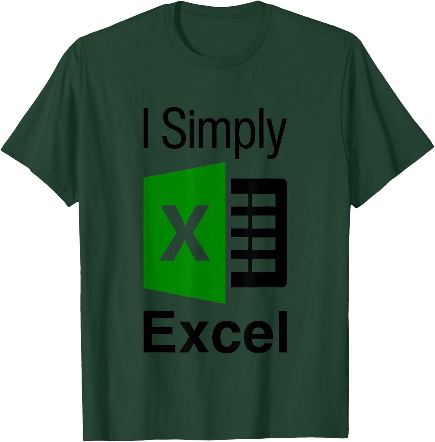 I Simply Excel Spreadsheet Funny I Excel In Spread Sheets T-Shirt - T-Shirt | Forest