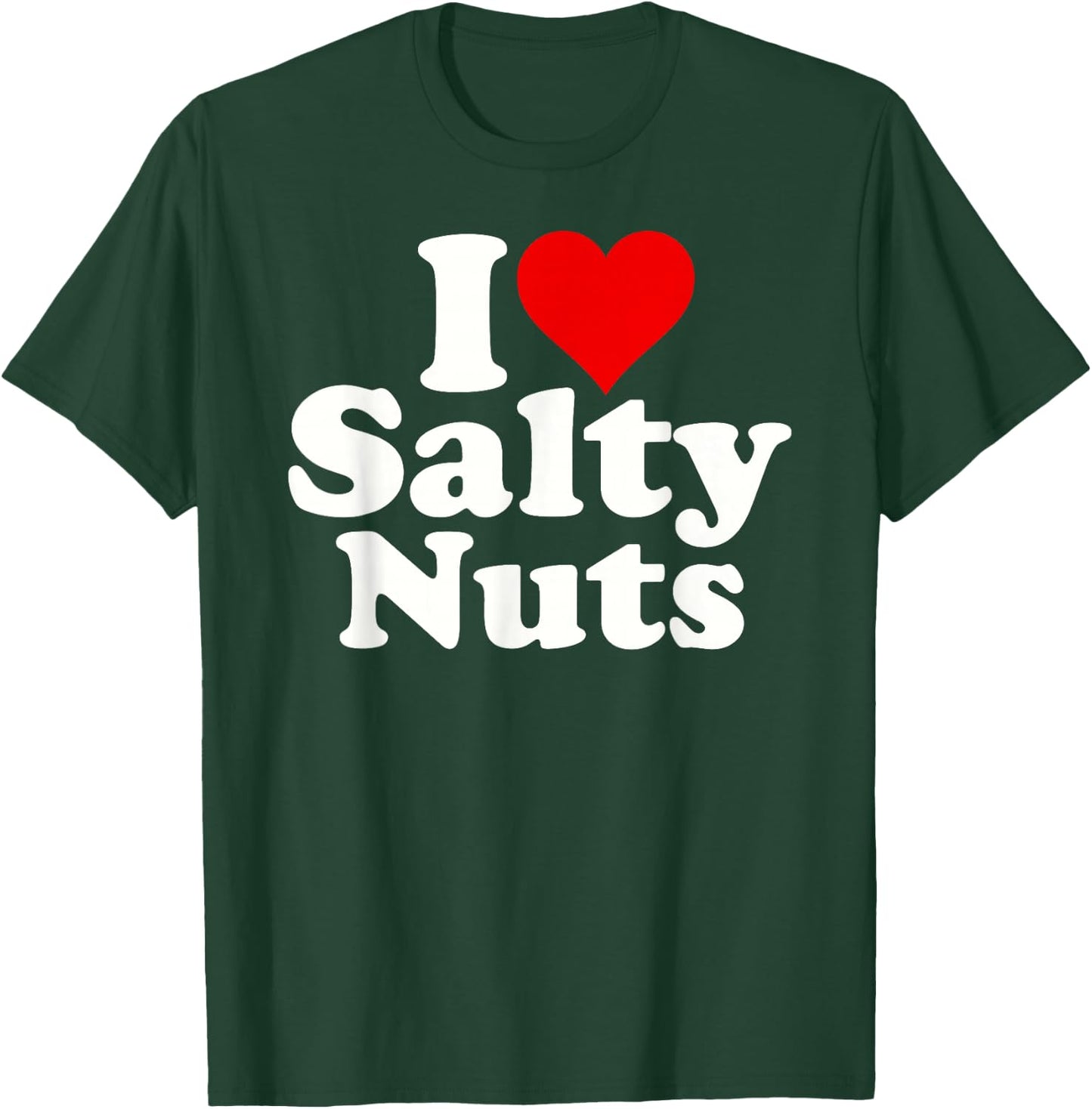I Love Heart Salty Nuts T-Shirt - T-Shirt | Forest