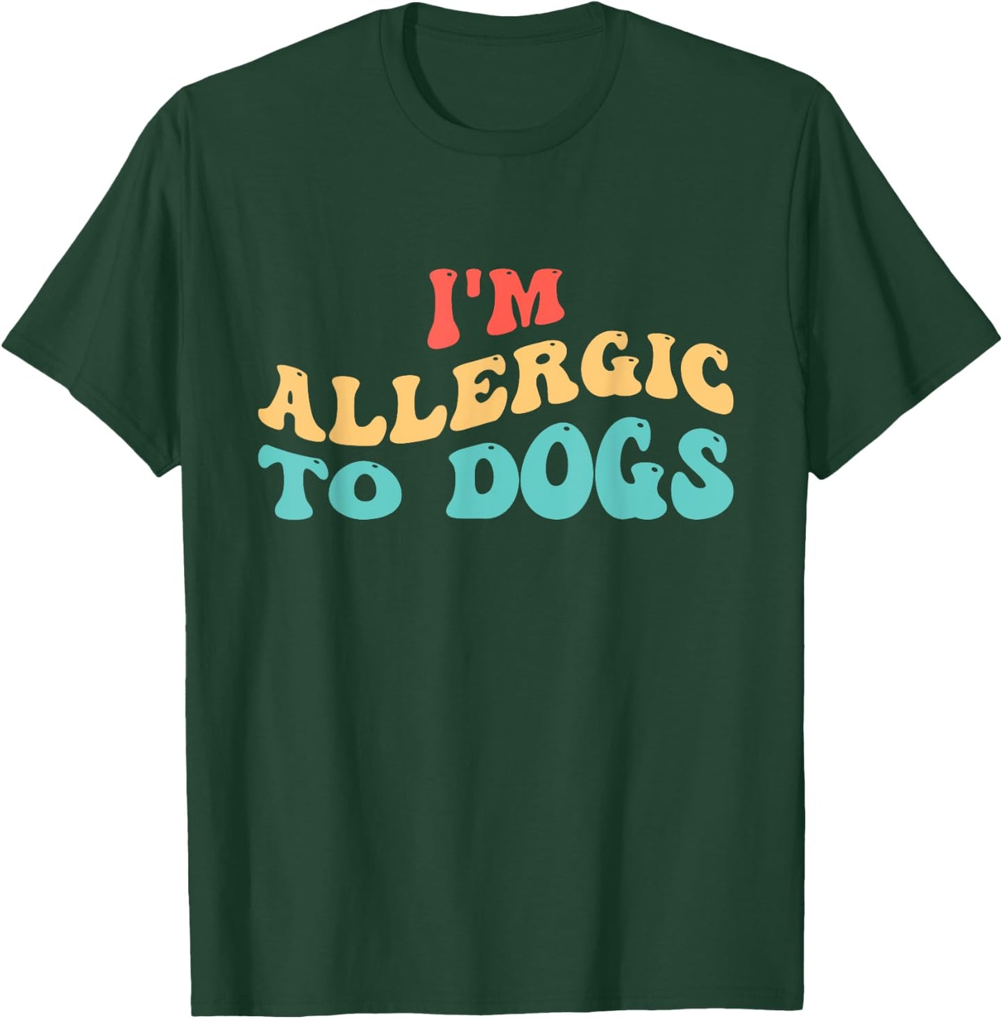I'm Allergic to Dogs T-Shirt - T-Shirt | Forest