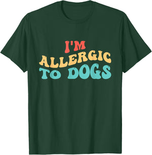 I'm Allergic to Dogs T-Shirt - T-Shirt | Forest
