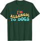 I'm Allergic to Dogs T-Shirt - T-Shirt | Forest