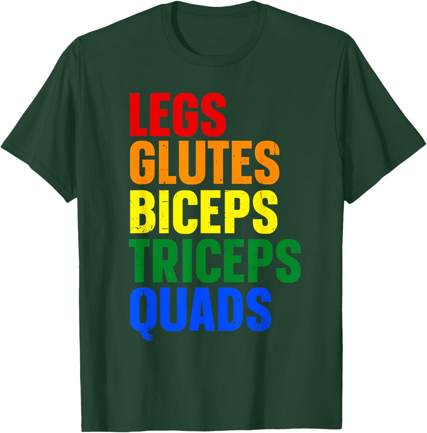Legs Glutes Biceps Triceps Quads T-Shirt - T-Shirt | Forest