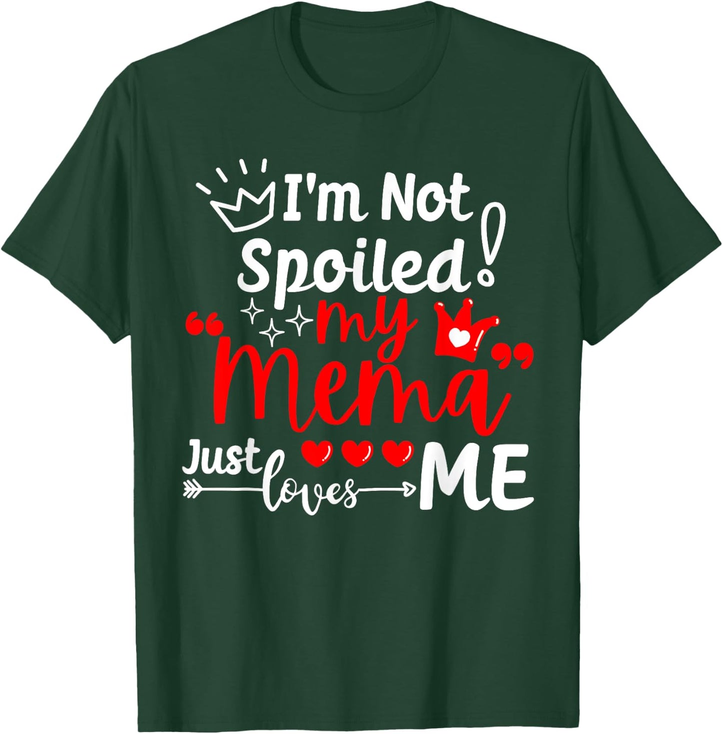 I'm Not Spoiled My Mema Just Loves Me for Team Kids Matching T-Shirt - T-Shirt | Forest