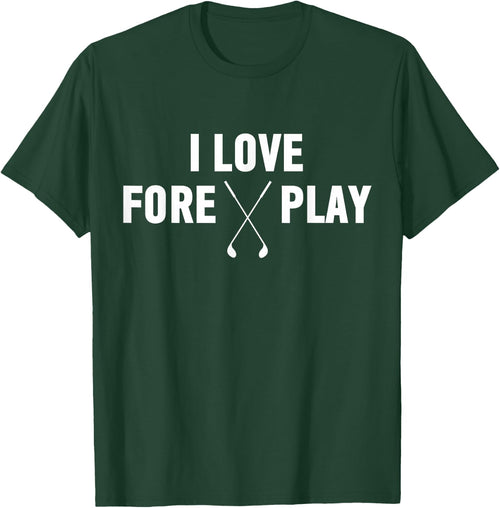 I Love Fore Play Shirt | Funny Golf Drinking Shirt