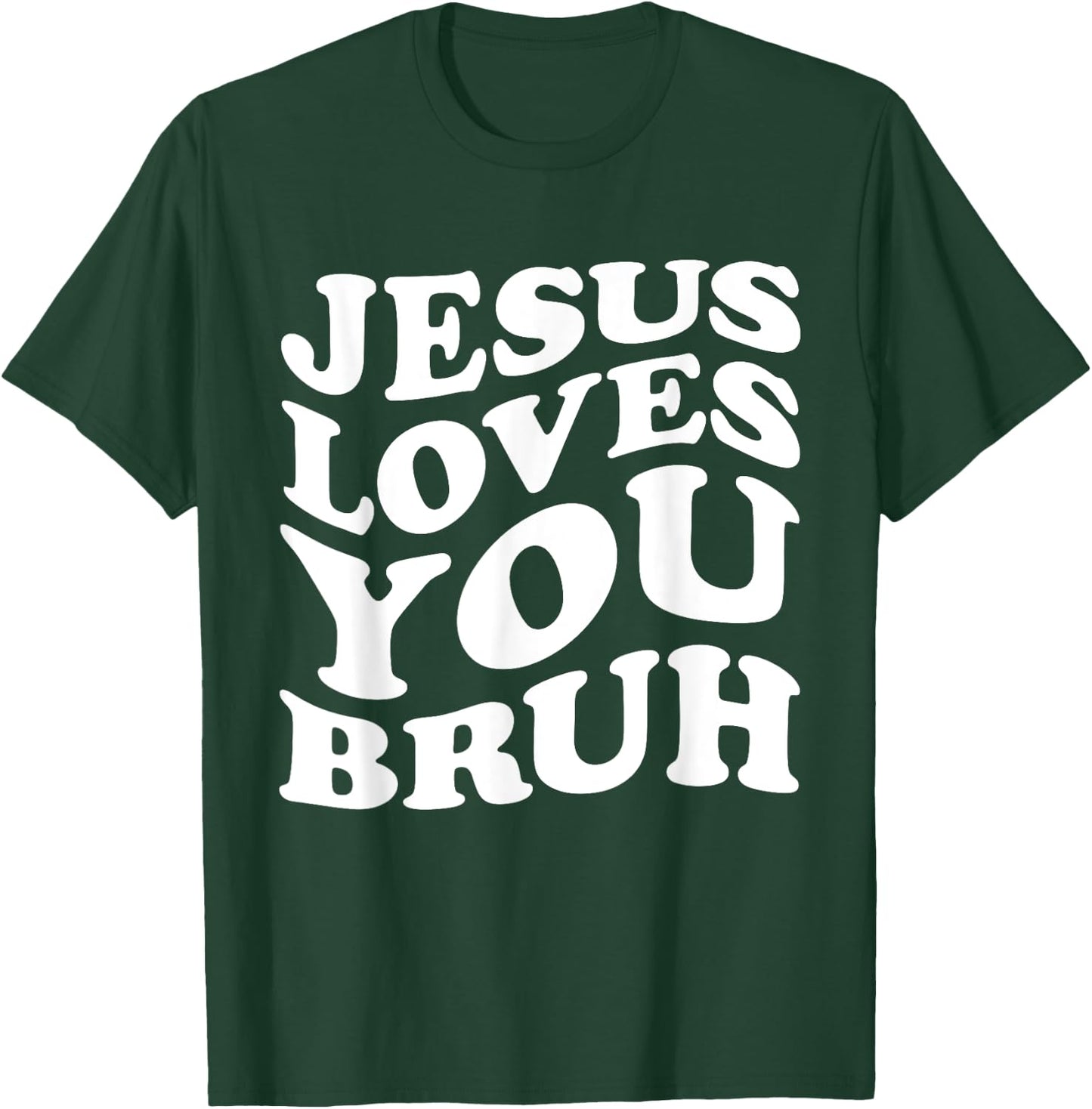 Jesus Loves You Bruh Religious Faith Christ Funny Christian T-Shirt - T-Shirt | Forest