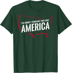 I'm Sorry I Thought This Was America T-Shirt - T-Shirt | Forest