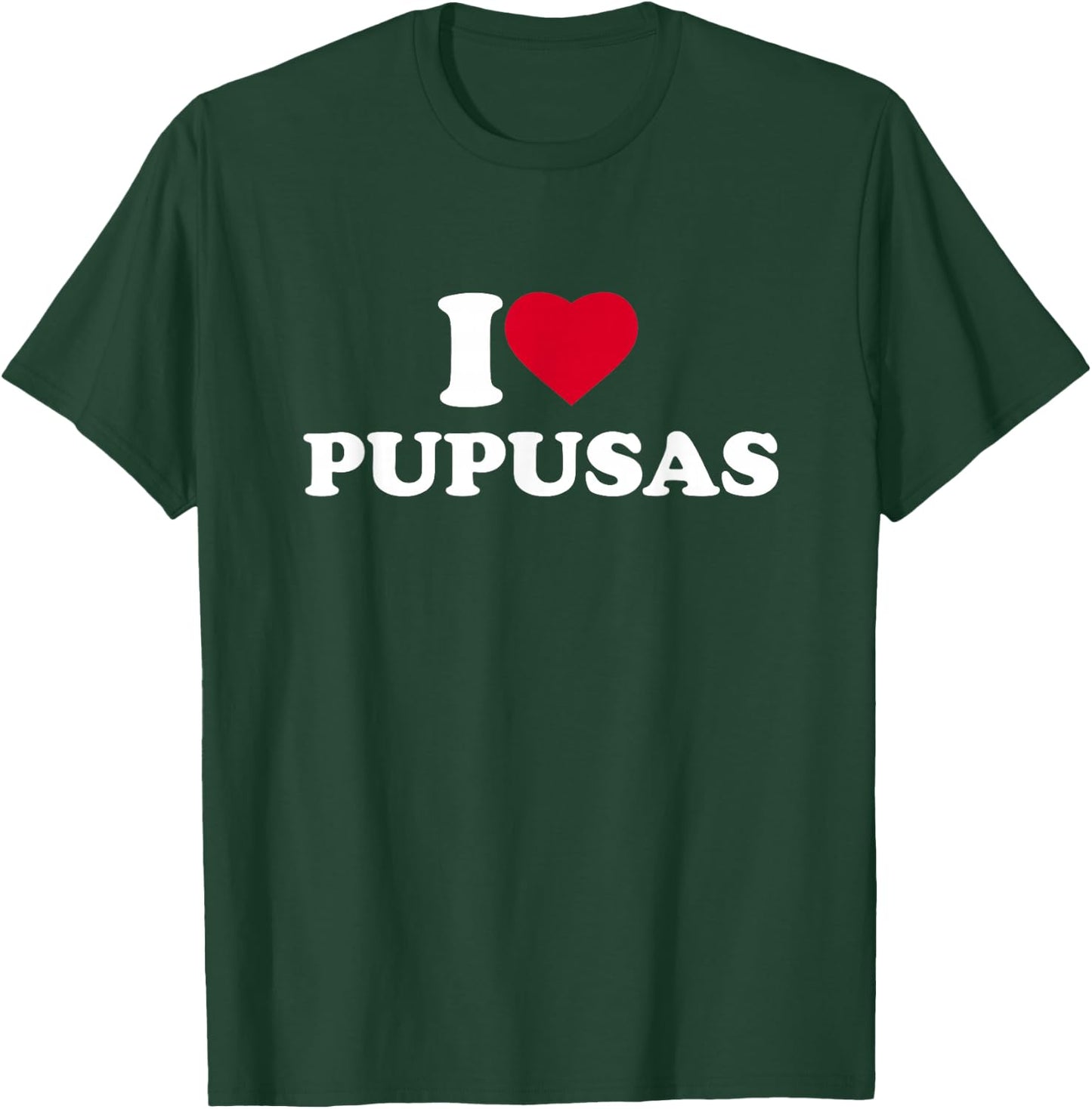 I Love Heart Pupusas Lover El Salvador Honduras Food T-Shirt - T-Shirt | Forest