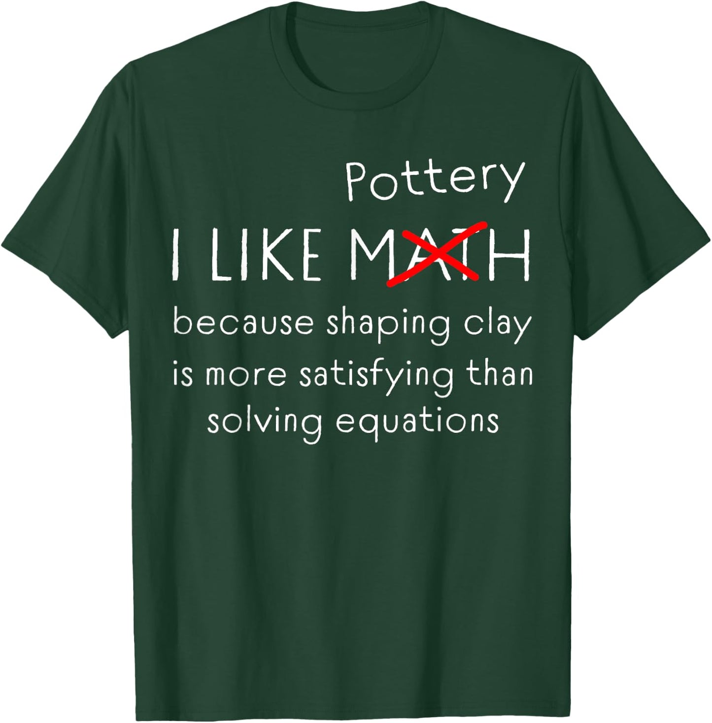 Funny Pottery Over Math Humor Clay Shaping vs Numbers Quote T-Shirt - T-Shirt | Forest