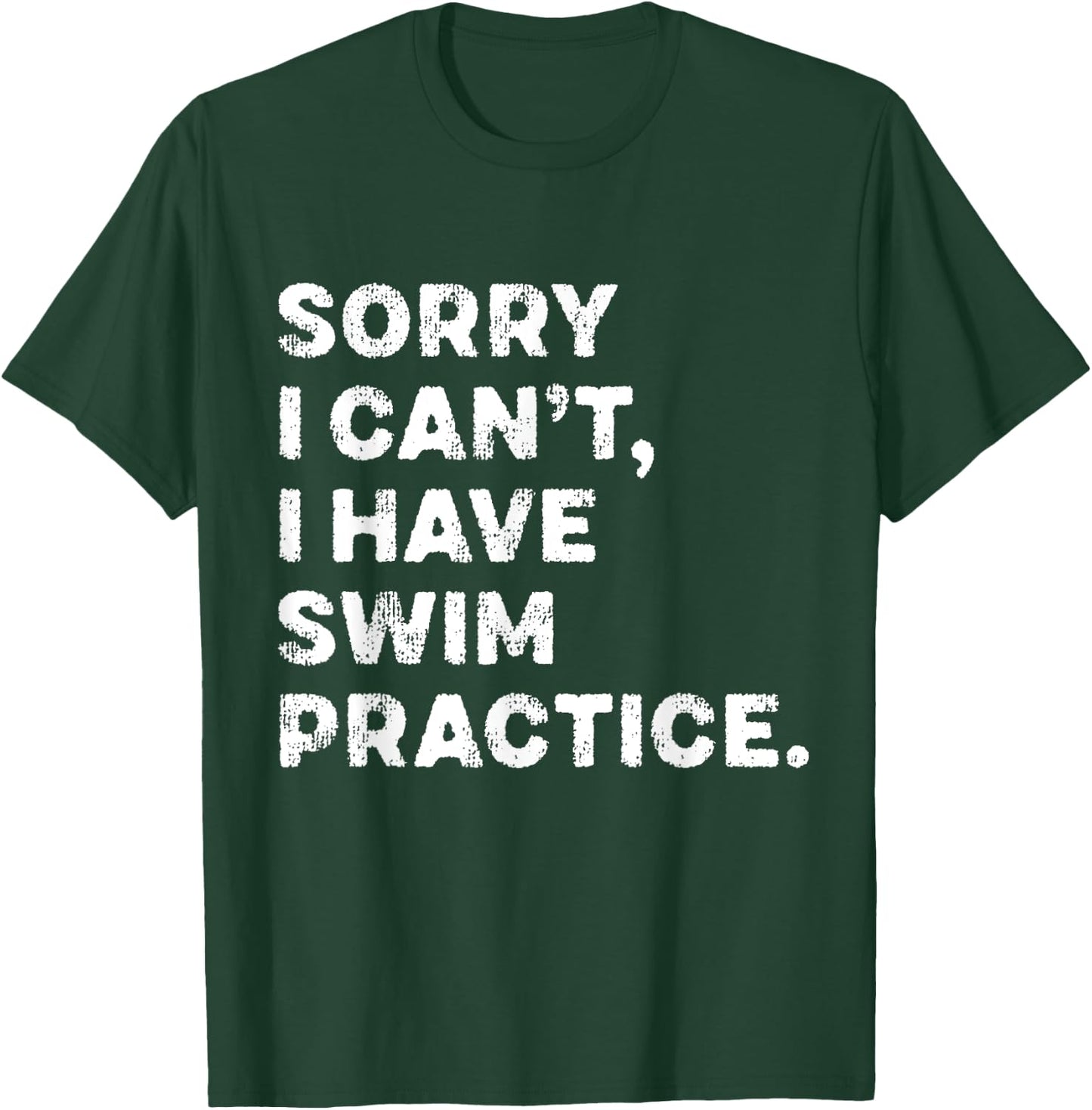 Sorry I Can't I Have Swim Practice Swimming Team Swimmer T-Shirt - T-Shirt | Forest