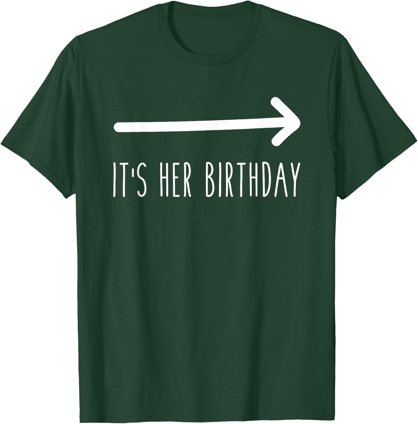 It's Her Birthday (Arrow Pointing) Funny Humor Saying T-Shirt - T-Shirt | Forest