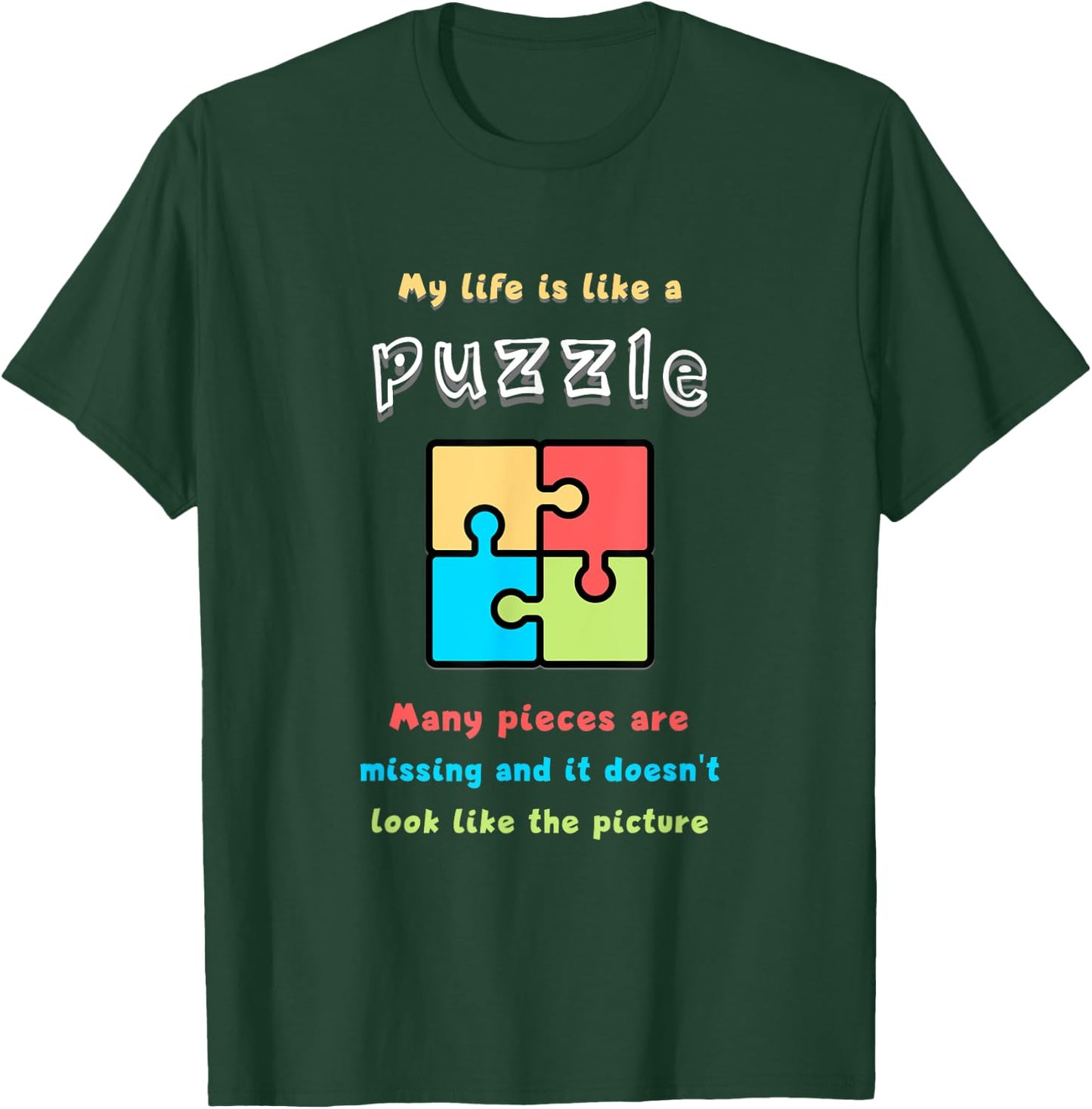 My life is like a puzzle. Many pieces are missing and it... T-Shirt - T-Shirt | Forest