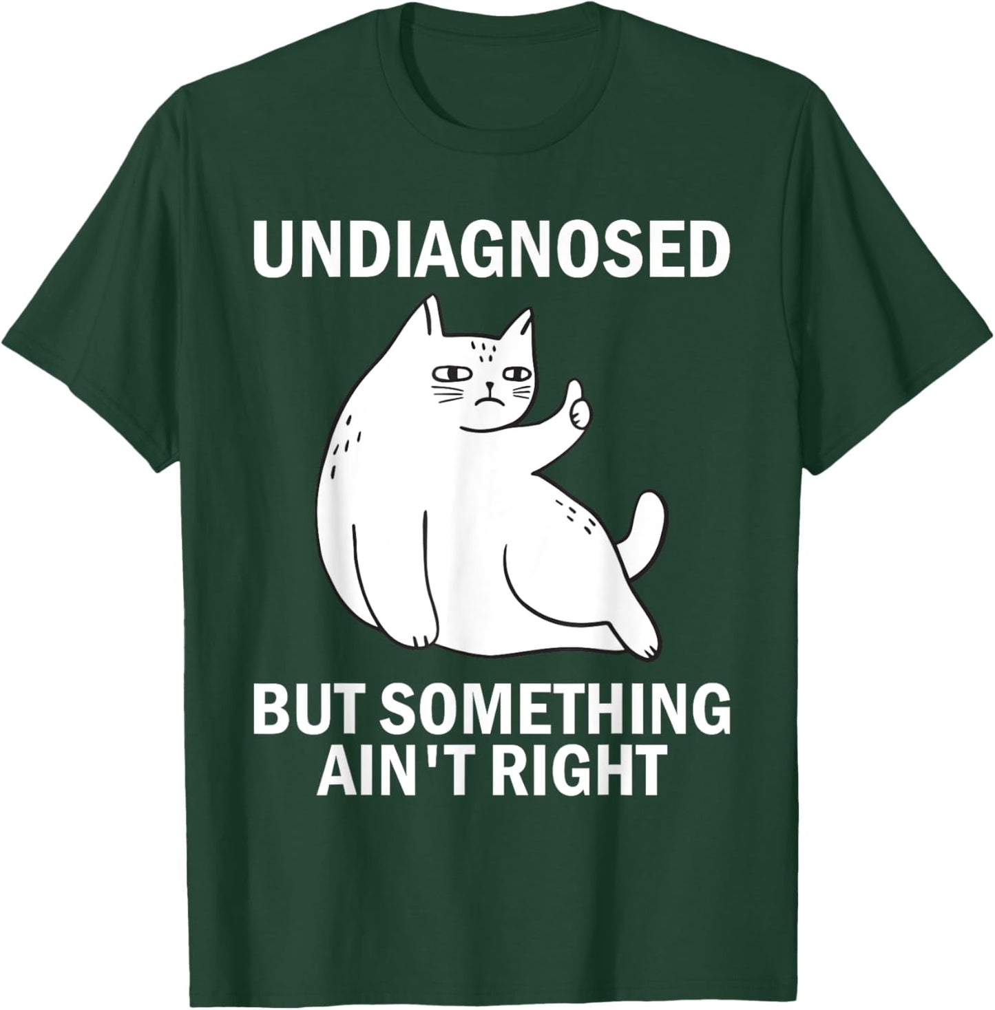 Undiagnosed But Something Ain't Right funny cat meme T-Shirt - T-Shirt | Forest