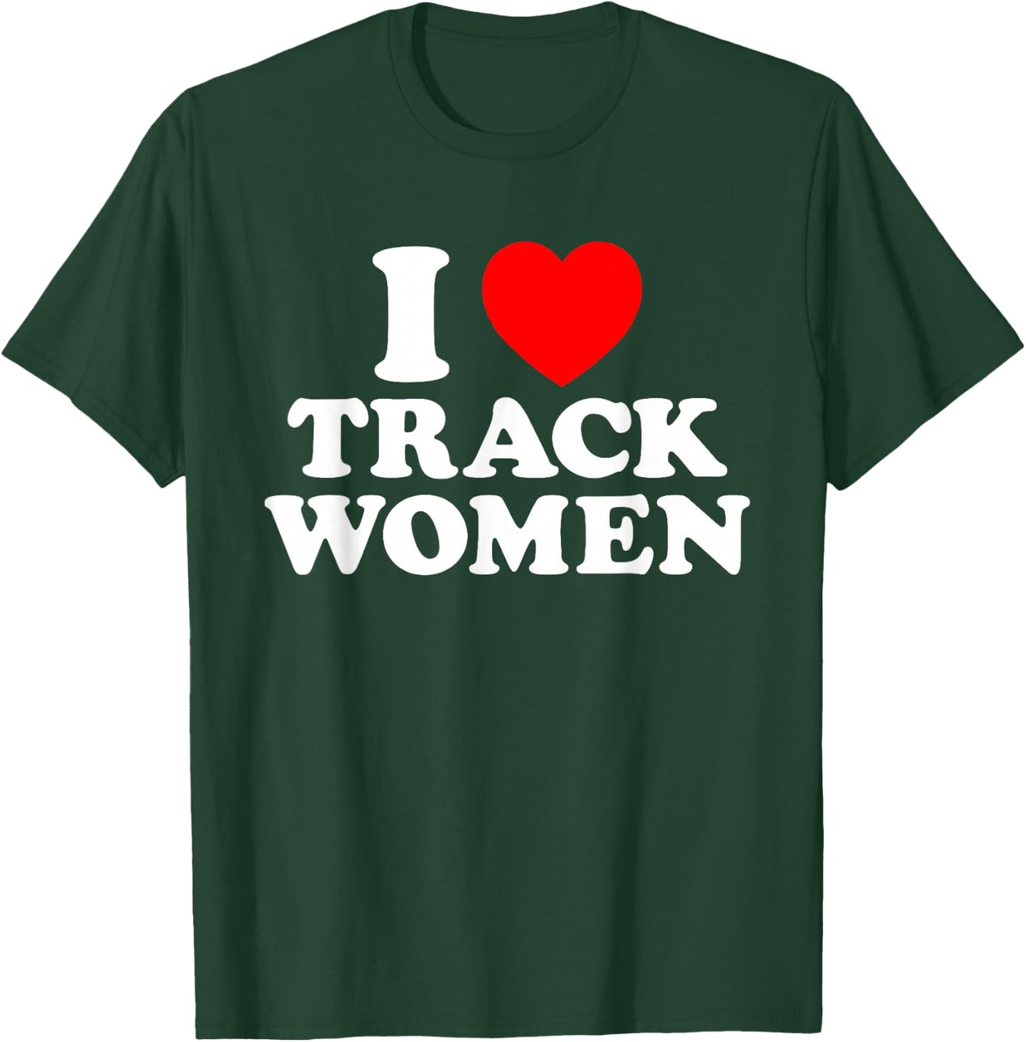 I Love Track Women I Heart Track Athletic Running Sprinting T-Shirt - T-Shirt | Forest
