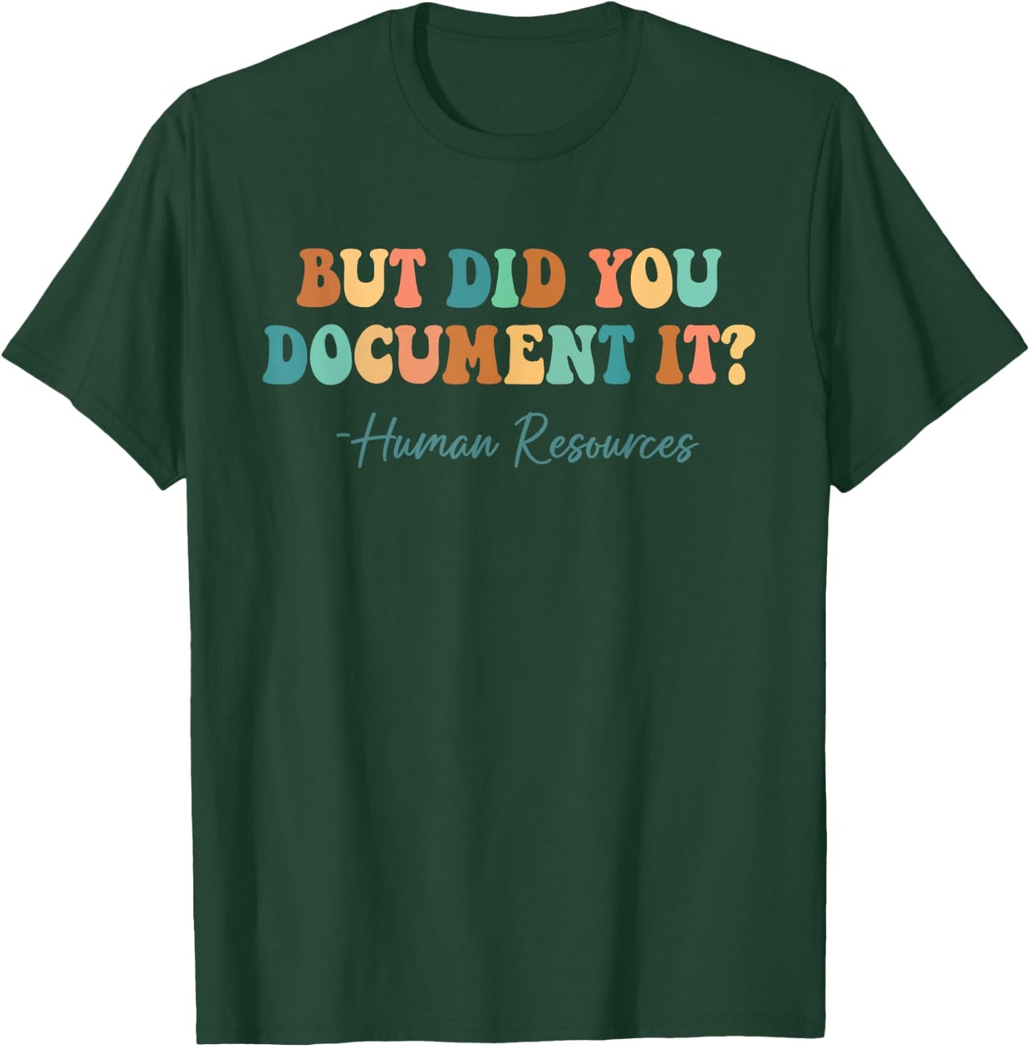 But Did You Document It Human Resources HR Director Funny T-Shirt - T-Shirt | Forest