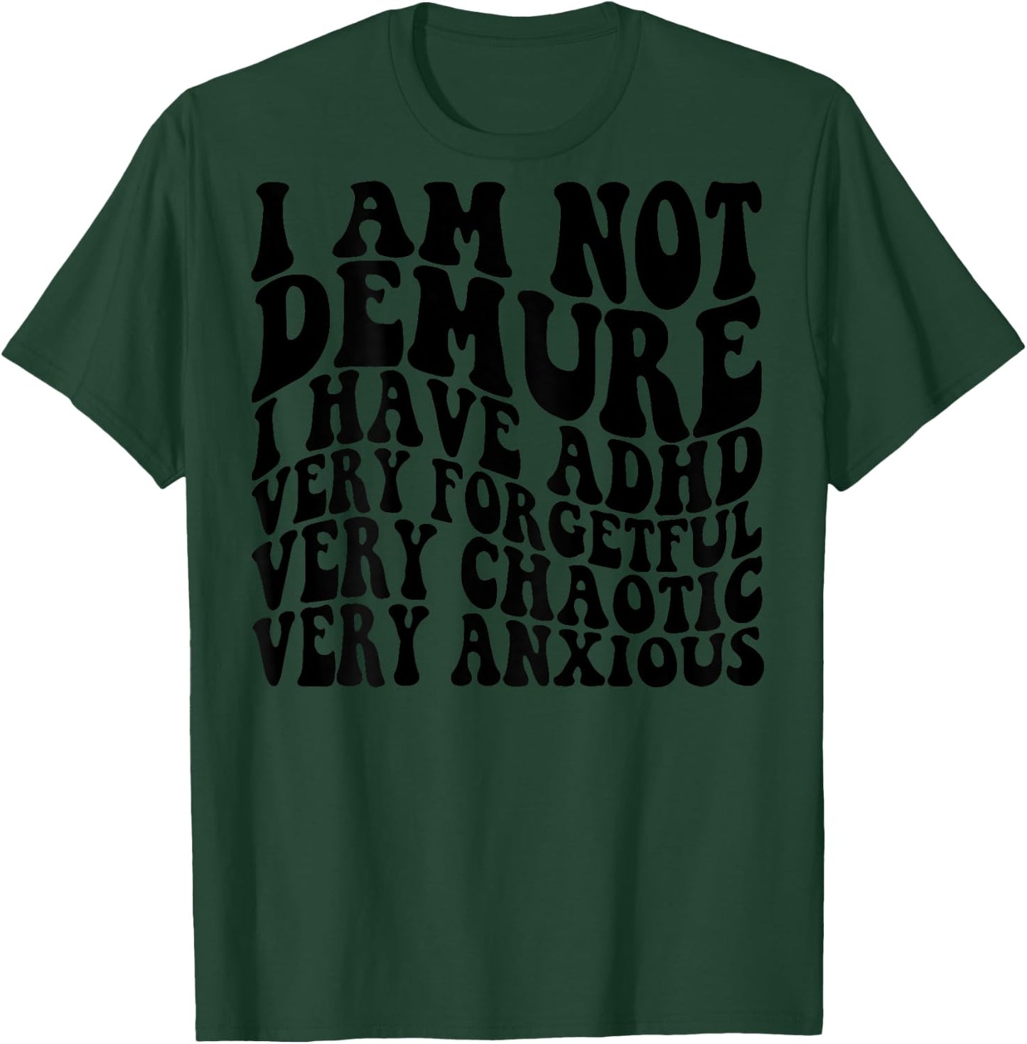 I Am Not Demure I Have ADHD Very Forgetful (on back) T-Shirt - T-Shirt | Forest