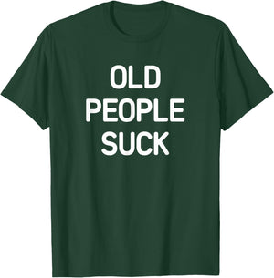 Old People Suck, Funny, Jokes, Sarcastic T-Shirt - T-Shirt | Forest