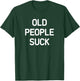 Old People Suck, Funny, Jokes, Sarcastic T-Shirt - T-Shirt | Forest