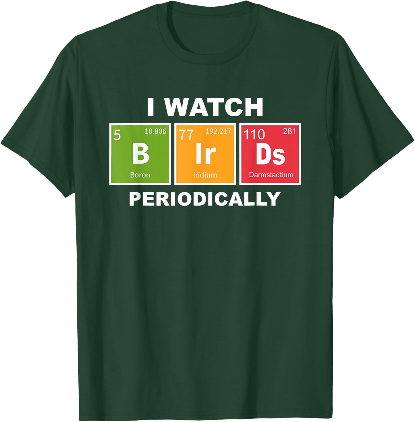 I Watch Bird Periodically Birdwatcher Funny Bird Watching T-Shirt - T-Shirt | Forest