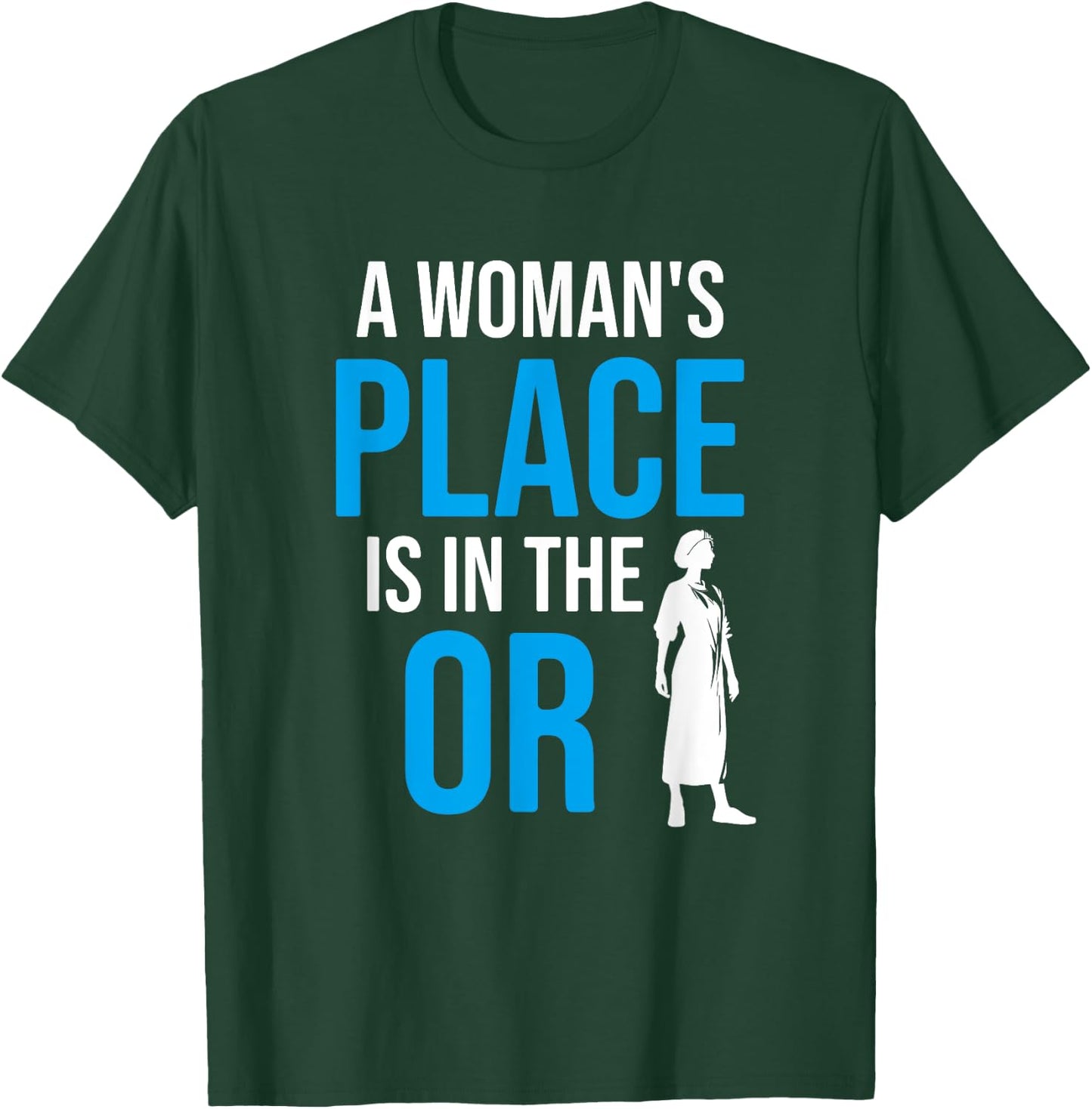 A Womans Place Is In The OR, Female Surgeon T-Shirt - T-Shirt | Forest
