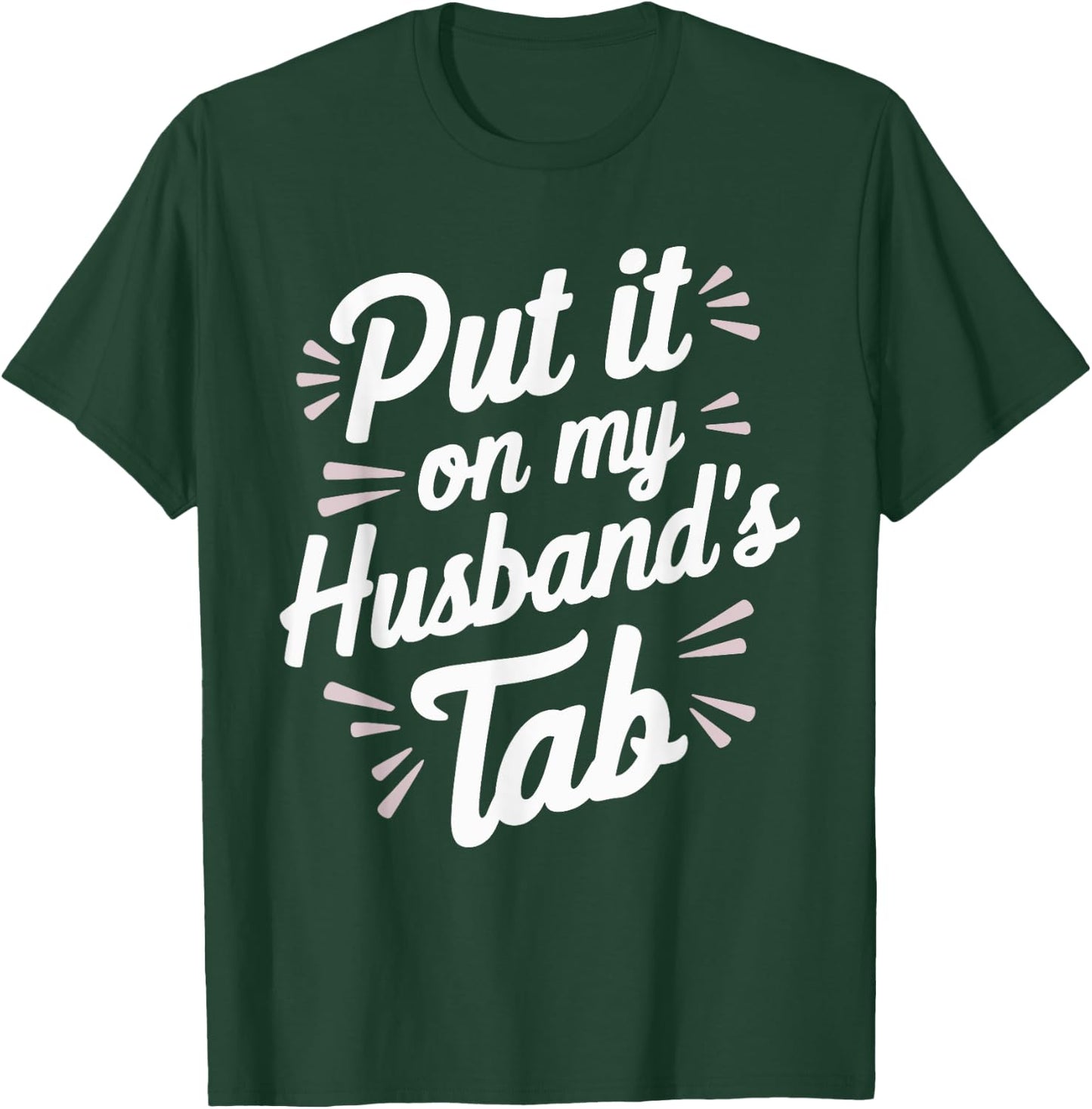 Put It On My Husband's Tab T-Shirt - T-Shirt | Forest