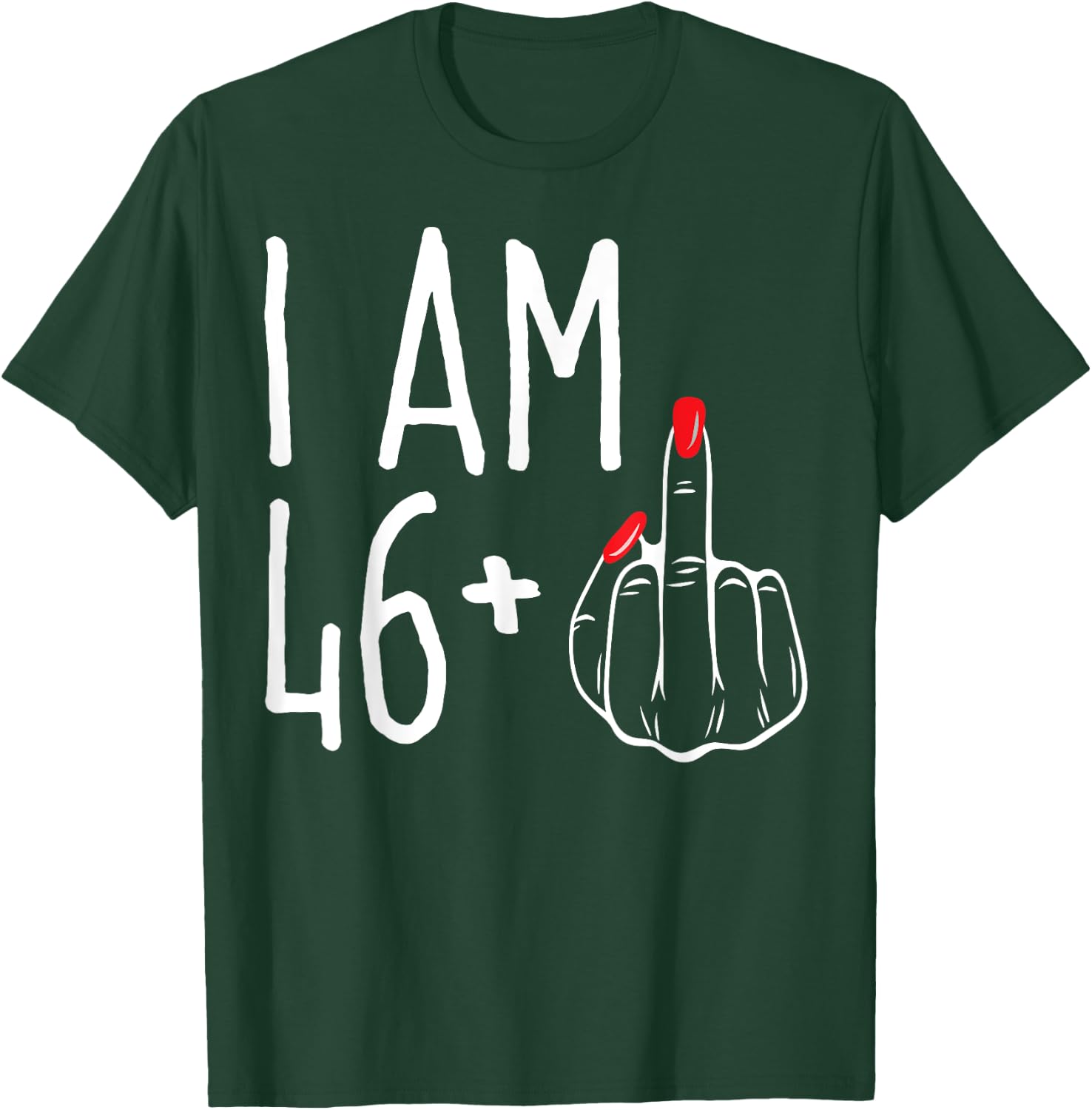 I Am 46 Plus 1 Middle Finger Funny 47th Women's Birthday T-Shirt - T-Shirt | Forest