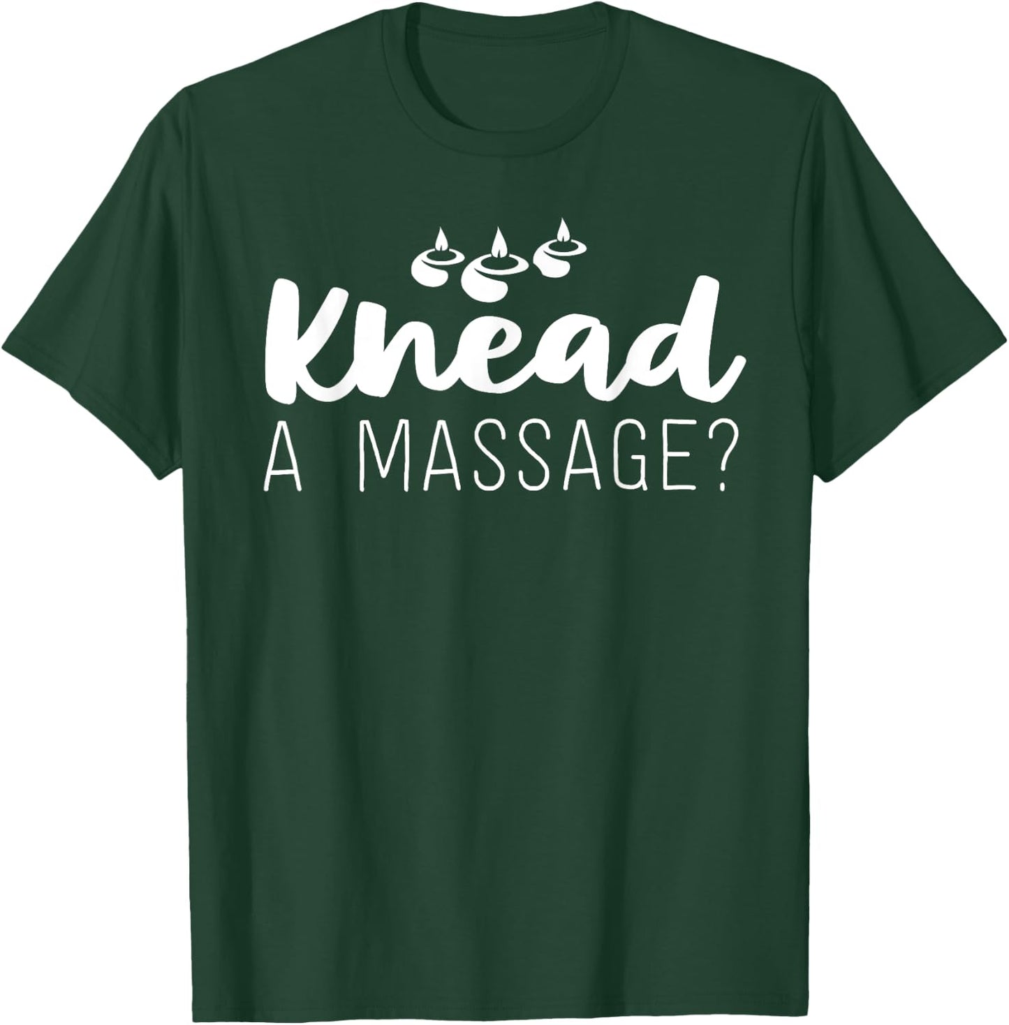 Massage Therapist Gifts Therapy Knead A Massage T-Shirt - T-Shirt | Forest