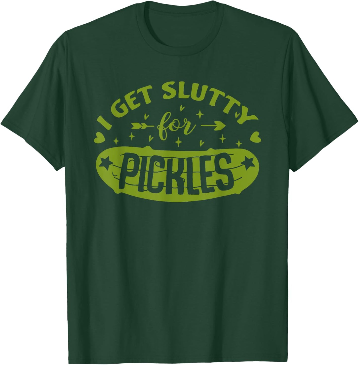 Pickle Lover Slut I Get Slutty For Pickles Funny T-Shirt - T-Shirt | Forest