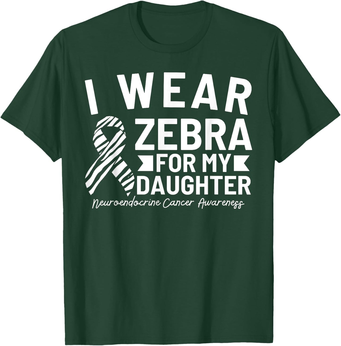 I Wear Zebra For My Daughter Neuroendocrine Cancer Awareness T-Shirt - T-Shirt | Forest