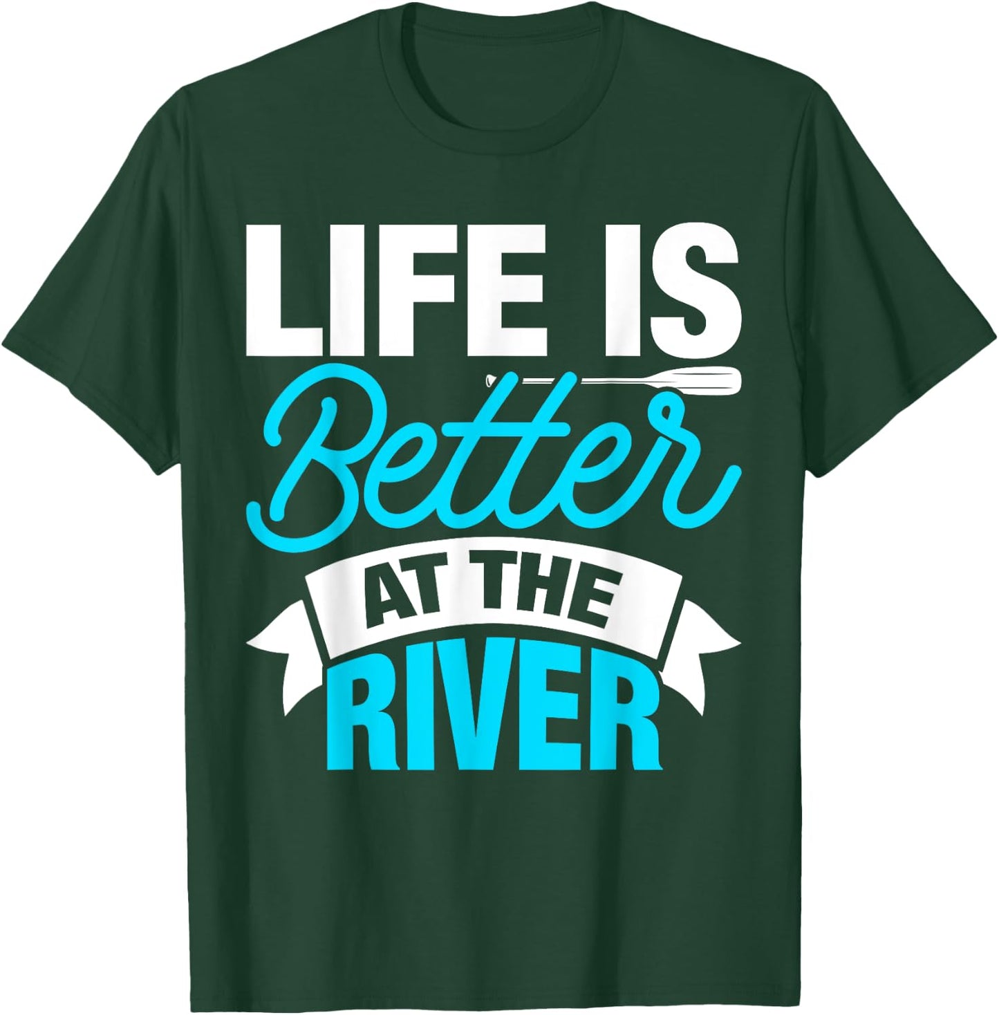 Life Is Better At The River T-Shirt - T-Shirt | Forest