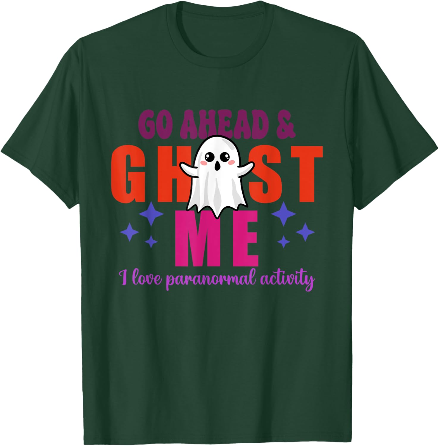 Go Ahead & Ghost Me I Love Paranormal Activity Quote T-Shirt - T-Shirt | Forest
