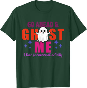 Go Ahead & Ghost Me I Love Paranormal Activity Quote T-Shirt - T-Shirt | Forest