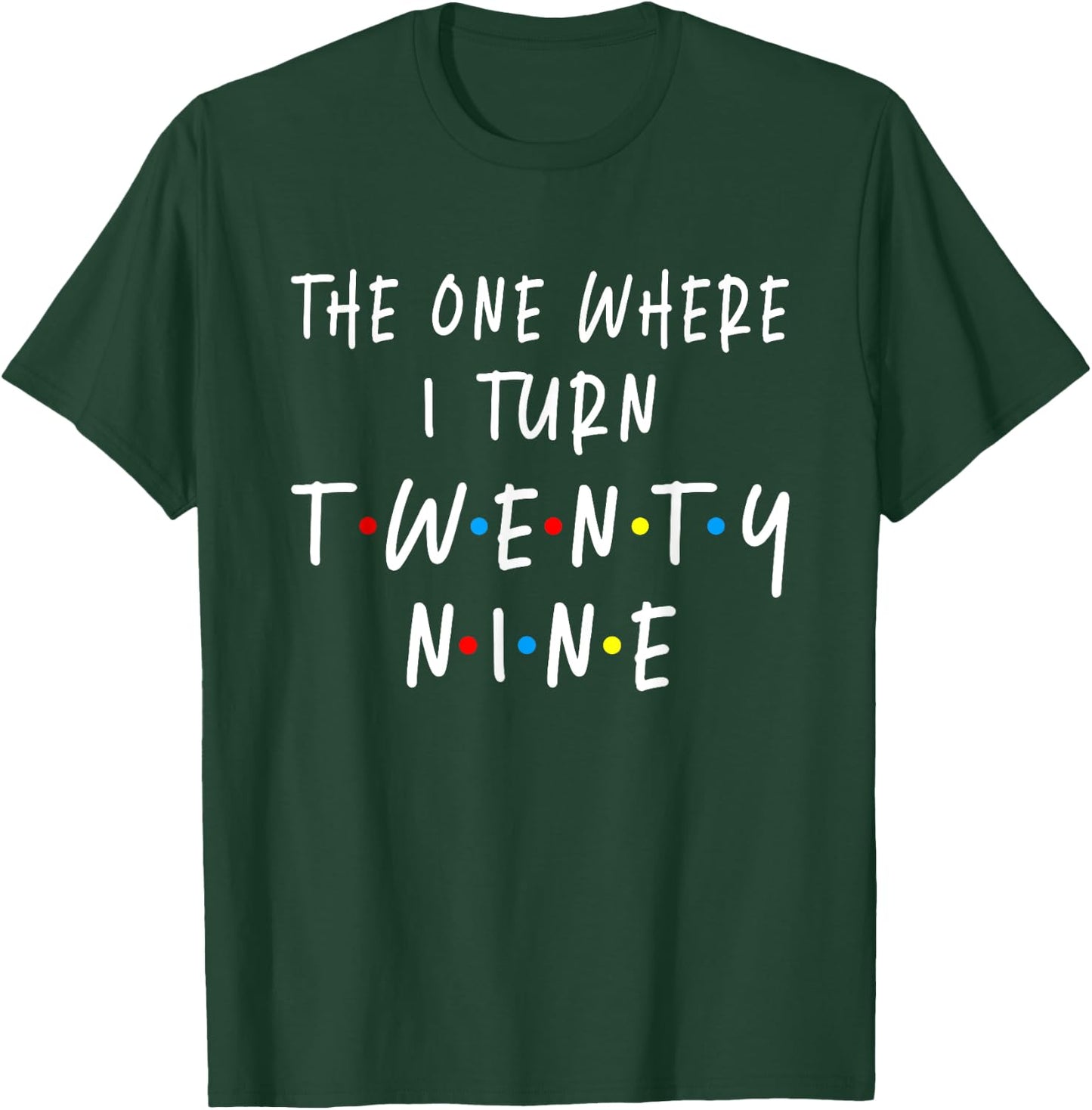 The One Where I Turn Twenty Nine 29 Years Old 29th Birthday T-Shirt - T-Shirt | Forest