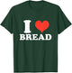 I Heart Bread, I Love Bread, Bread Lover Gifts T-Shirt - T-Shirt | Forest
