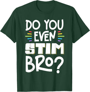 Do You Even Stim Bro T-Shirt - T-Shirt | Forest