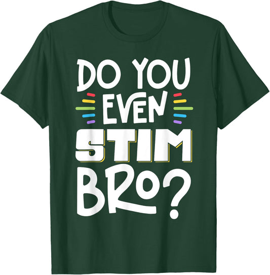 Do You Even Stim Bro T-Shirt - T-Shirt | Forest