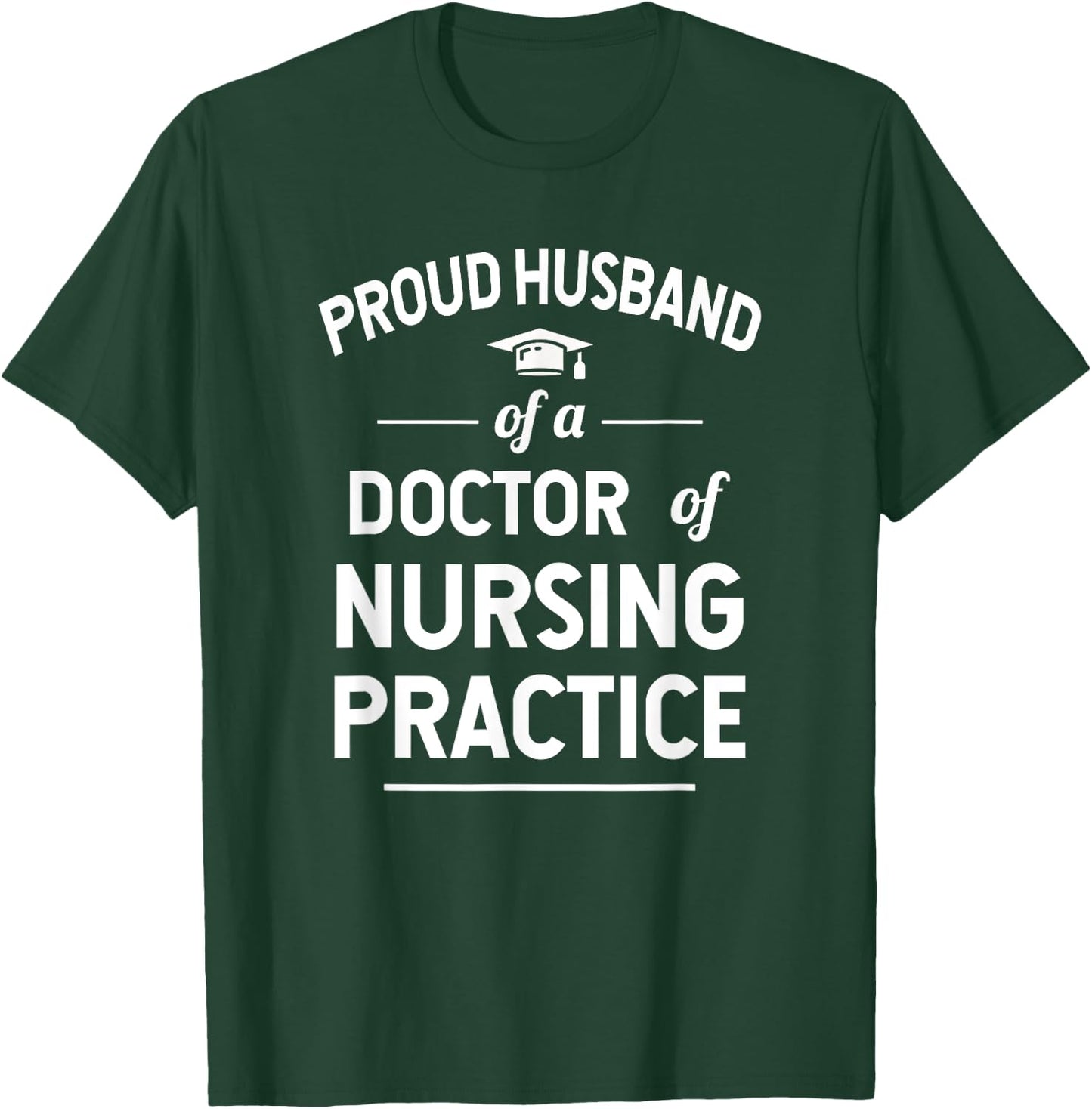 Proud Husband Of A DNP Doctor of Nursing Practice T-Shirt - T-Shirt | Forest