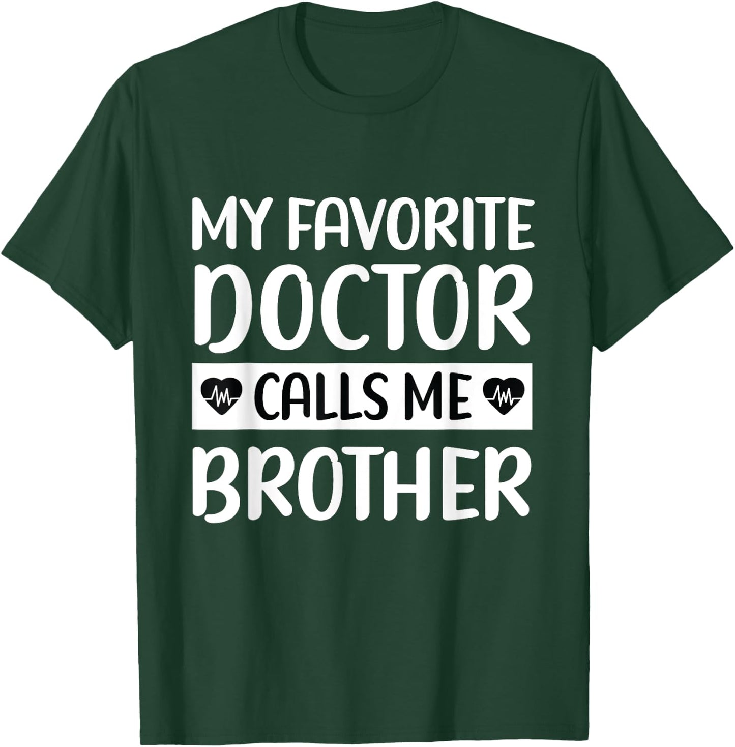 My Favorite Doctor Calls Me Brother Medical Father's Day T-Shirt - T-Shirt | Forest