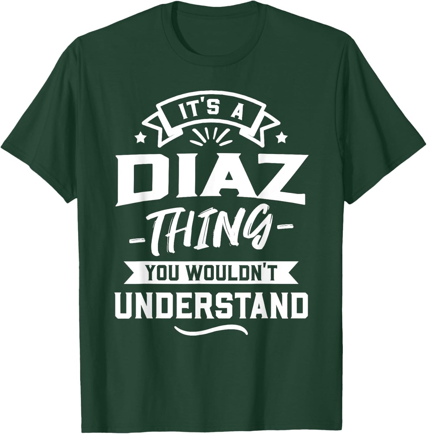 It's A Diaz Thing You Wouldn't Understand - Surname Gift T-Shirt - T-Shirt | Forest
