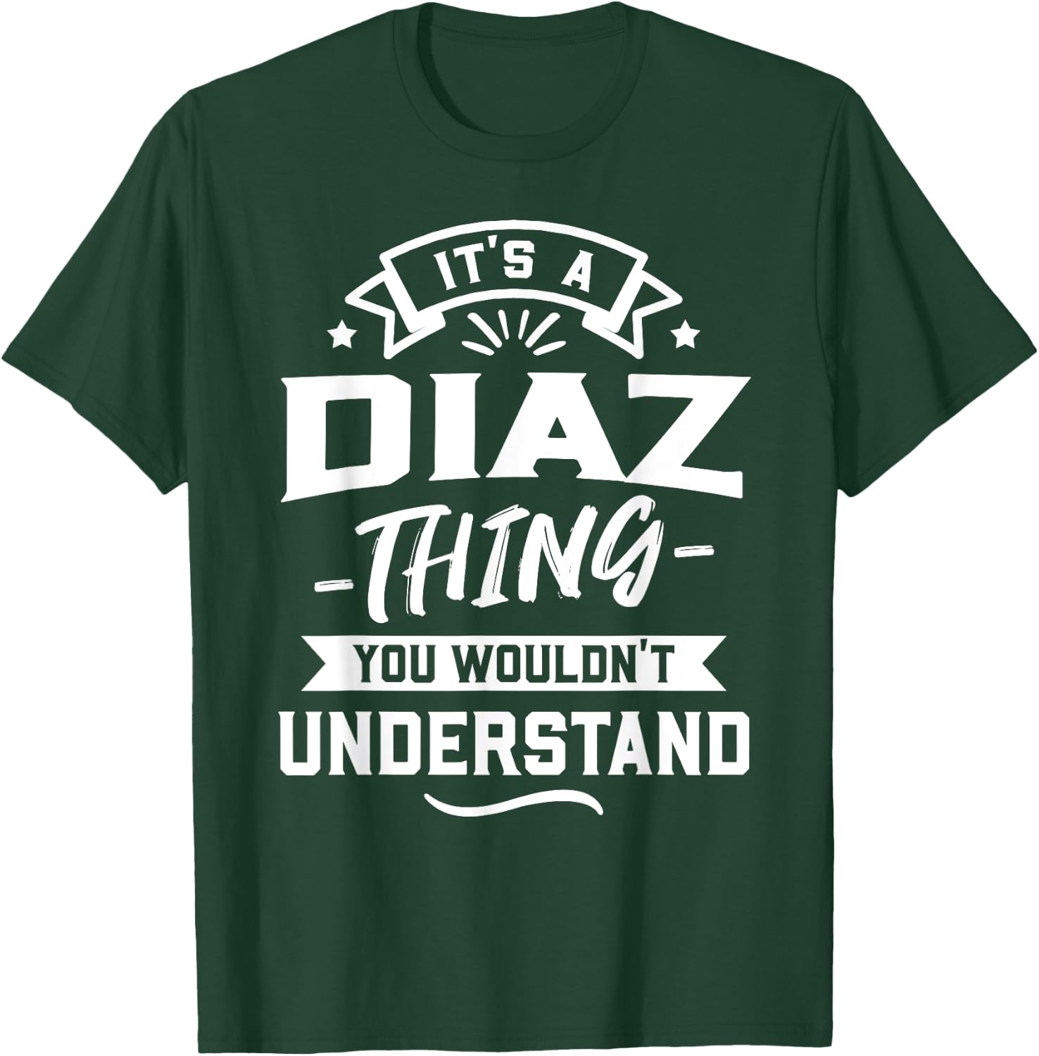It's A Diaz Thing You Wouldn't Understand - Surname Gift T-Shirt - T-Shirt | Forest