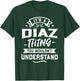 It's A Diaz Thing You Wouldn't Understand - Surname Gift T-Shirt - T-Shirt | Forest