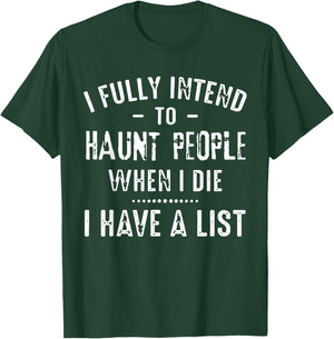 I Fully Intend To Haunt People When I Die I Have A List Funn T-Shirt - T-Shirt | Forest