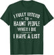 I Fully Intend To Haunt People When I Die I Have A List Funn T-Shirt - T-Shirt | Forest