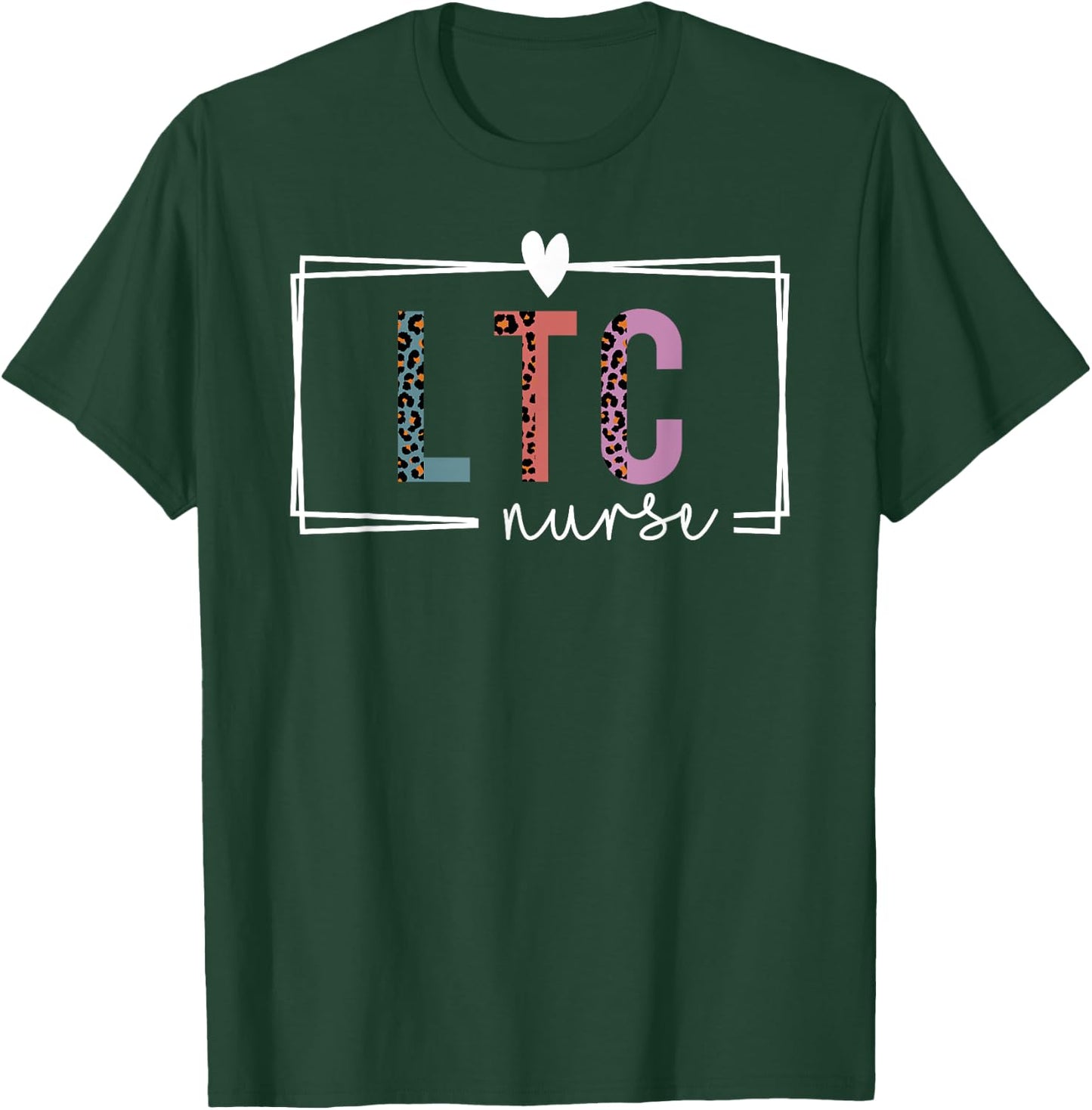 LTC Nurse Long-Term Care Nurse Nurses Day T-Shirt - T-Shirt | Forest