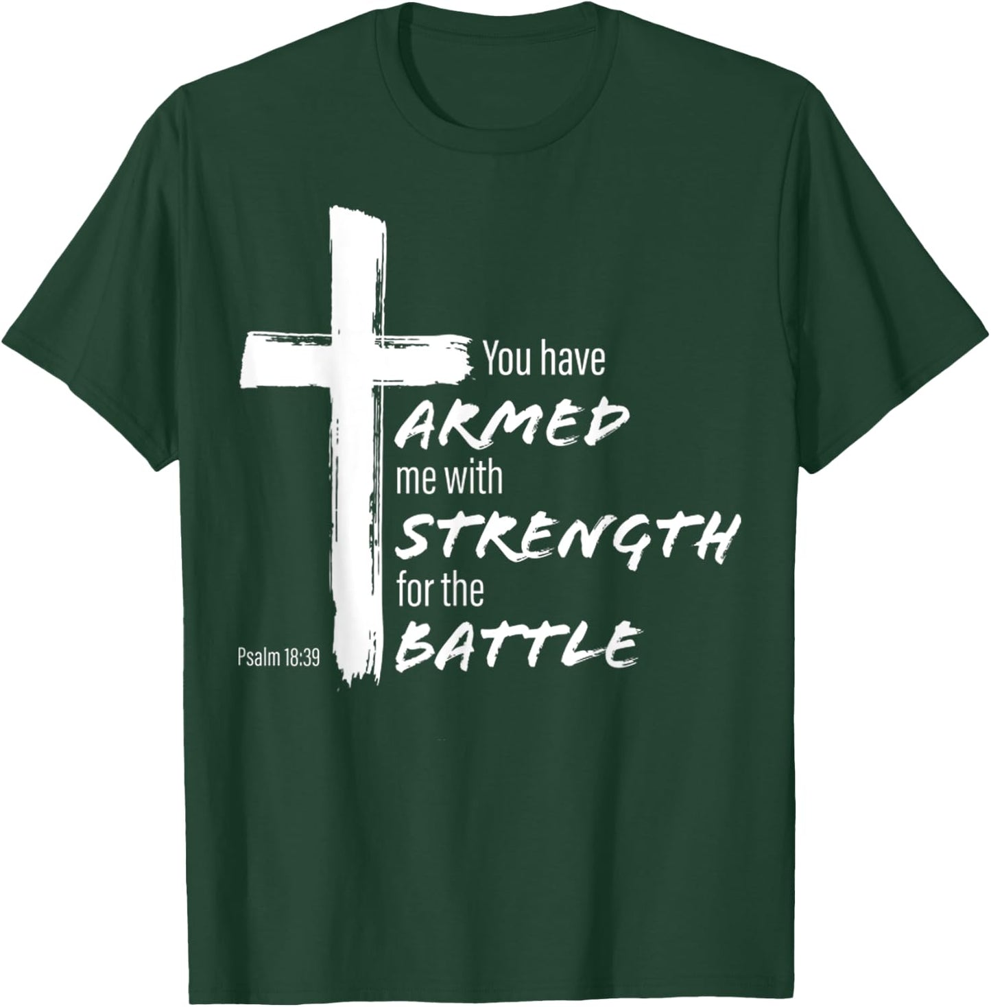 You Have Armed Me With Strength For The Battle Christian T-Shirt - T-Shirt | Forest