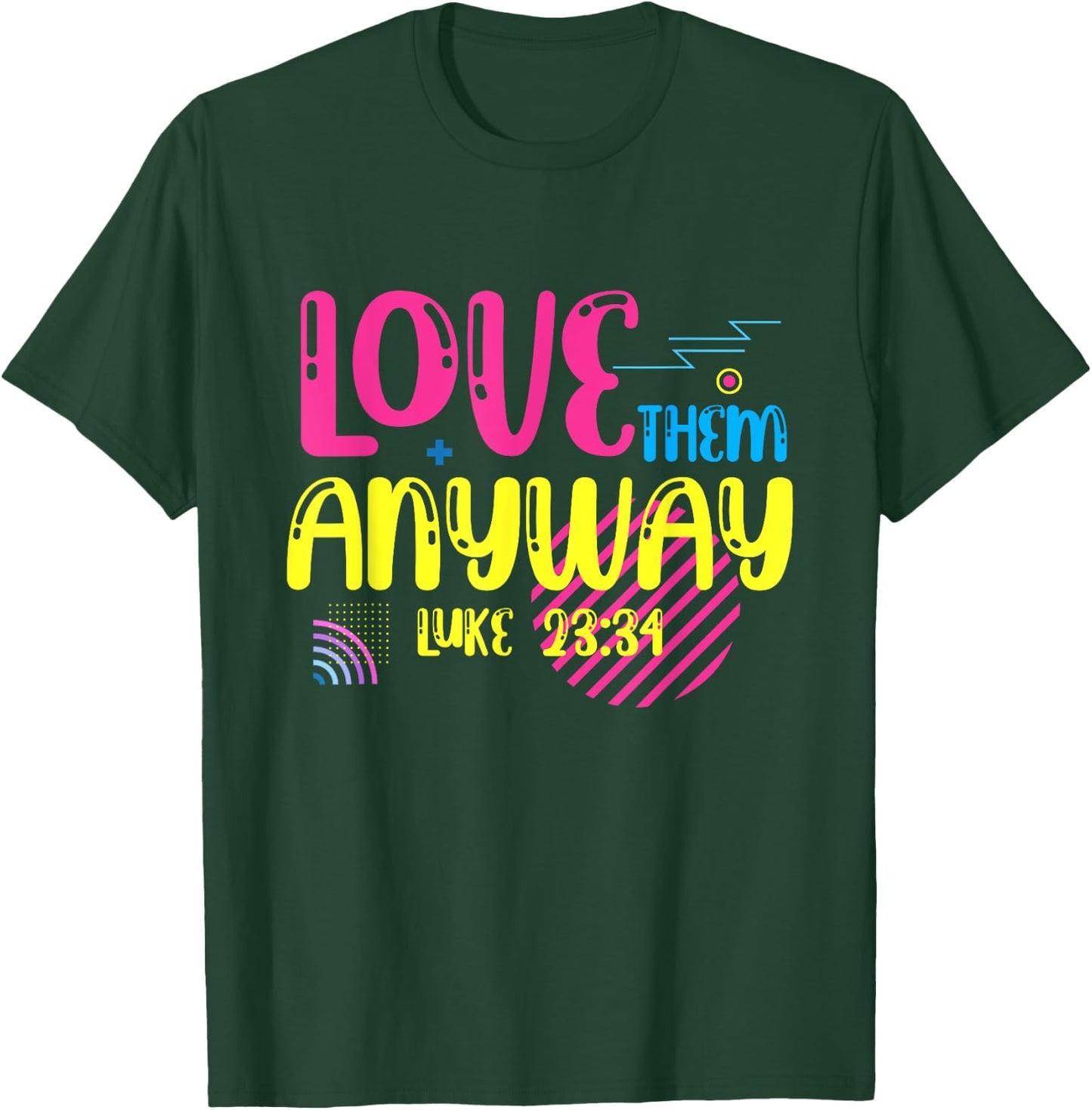 Love Them Anyway Luke Faith Jesus T-Shirt - T-Shirt | Forest