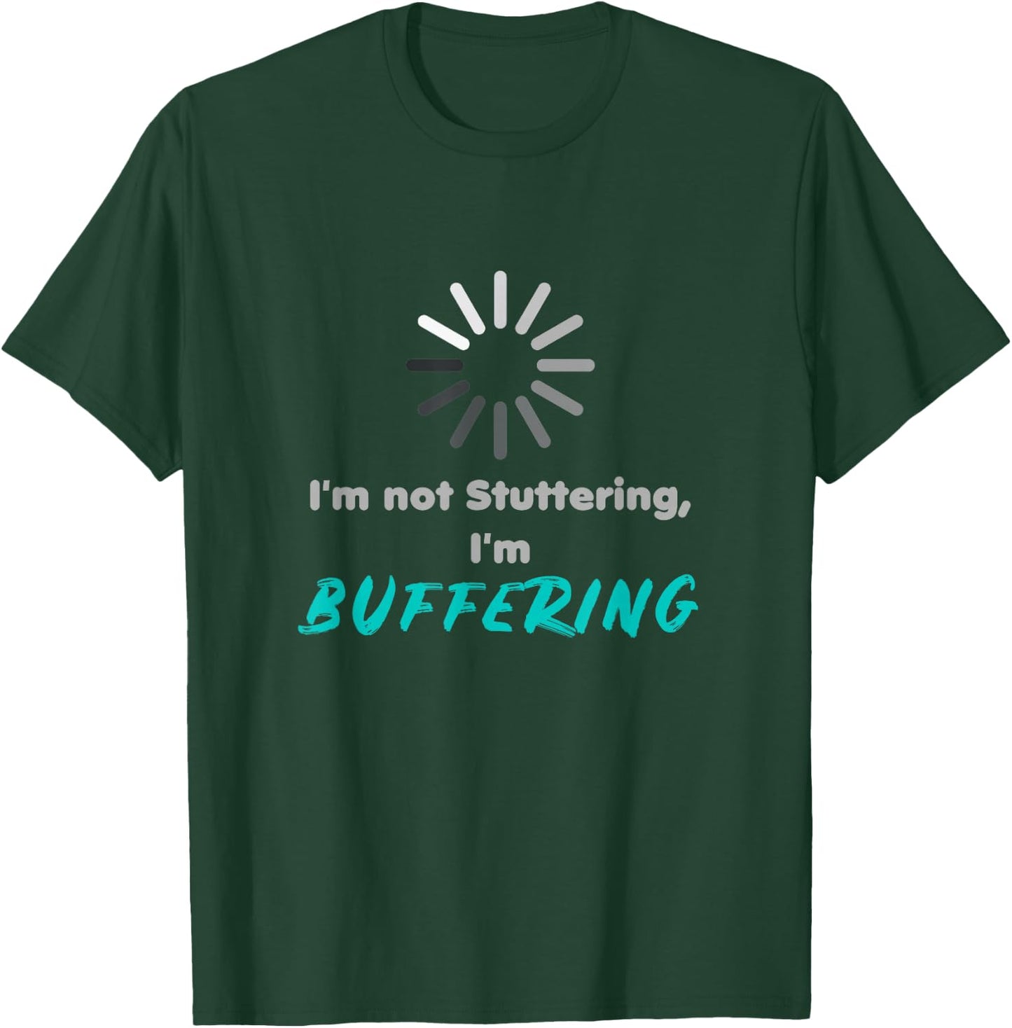 I'm not stuttering, I'm buffering | stuttering day T-Shirt - T-Shirt | Forest