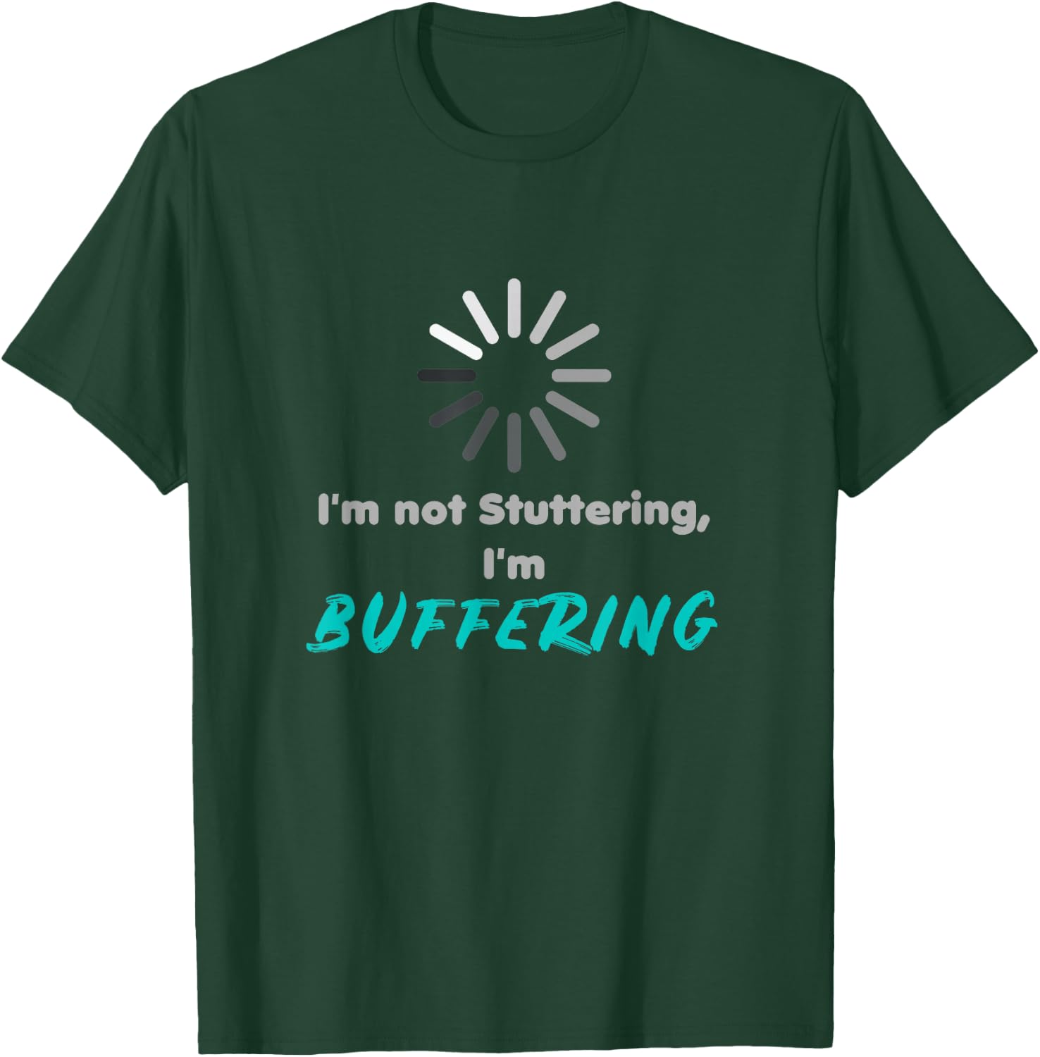 I'm not stuttering, I'm buffering | stuttering day T-Shirt - T-Shirt | Forest