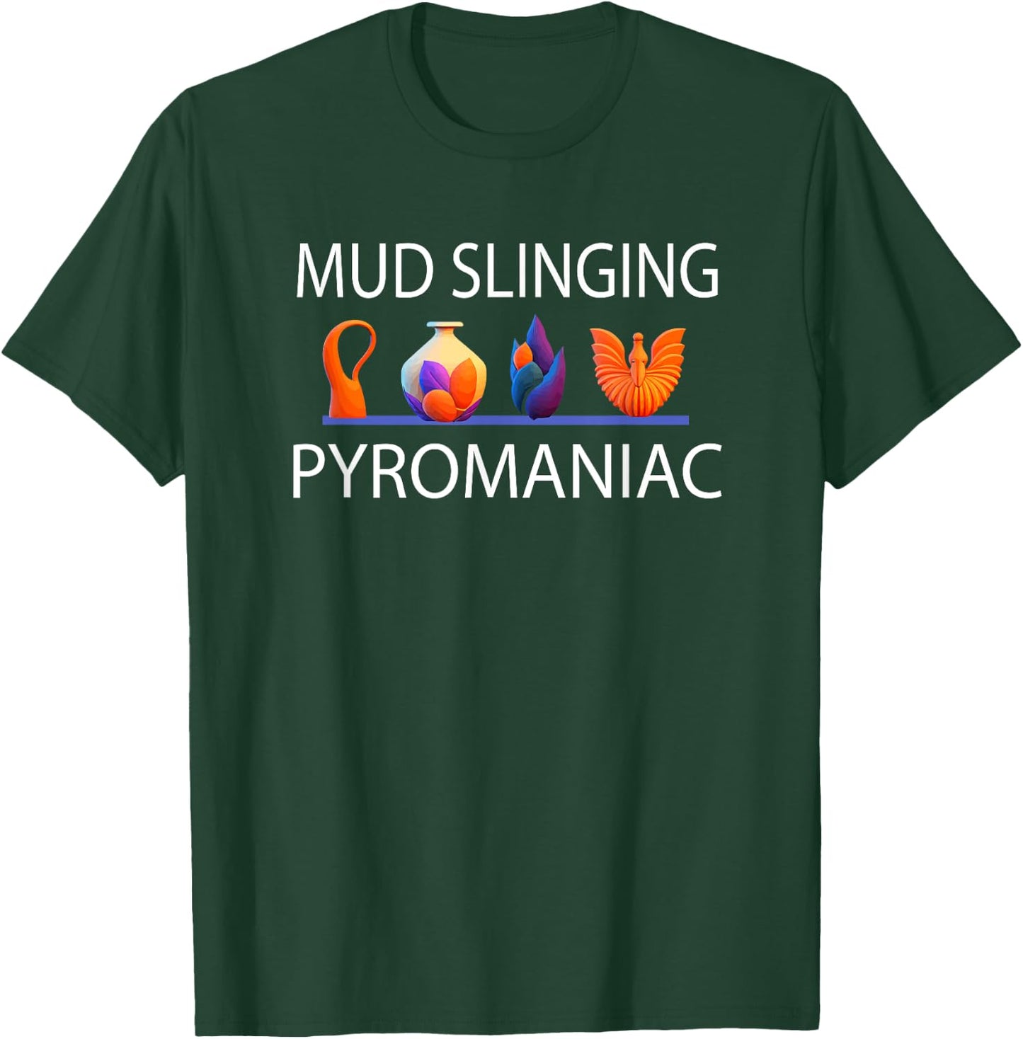 Pottery Pyromaniac Mud Slinging Funny Ceramics T-Shirt - T-Shirt | Forest